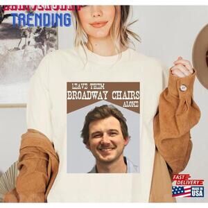 Morgan Wallen Mugshot Shirt Leave Them Broadway Chairs Alone Tshirt Unisex